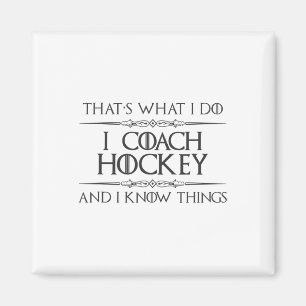 Hockey Coaches - I Coach Hockey And I Know Things  Magnet