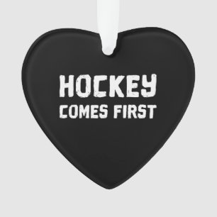 Hockey Comes First Ornament