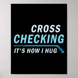 Hockey Cross Checking It is How I Hug Men Women Poster