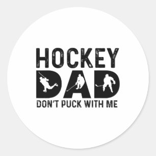 Hockey Dad Don't Puck With Me Classic Round Sticker