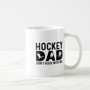 Hockey Dad Don't Puck With Me Coffee Mug