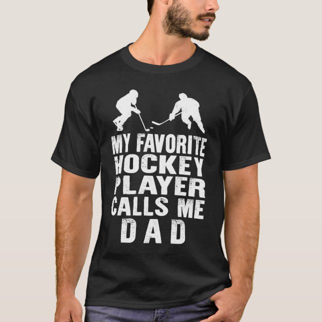 Hockey Dad Favorite Hockey Player Calls Me Dad Fat T-Shirt (Front)