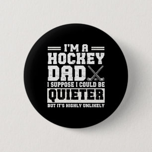 Hockey Dad I Suppose I Could Be Quieter Father's D 6 Cm Round Badge