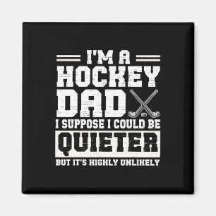 Hockey Dad I Suppose I Could Be Quieter Father's D Magnet