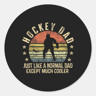 Hockey Dad Just Like A Normal Dad Except Much Cool Classic Round Sticker