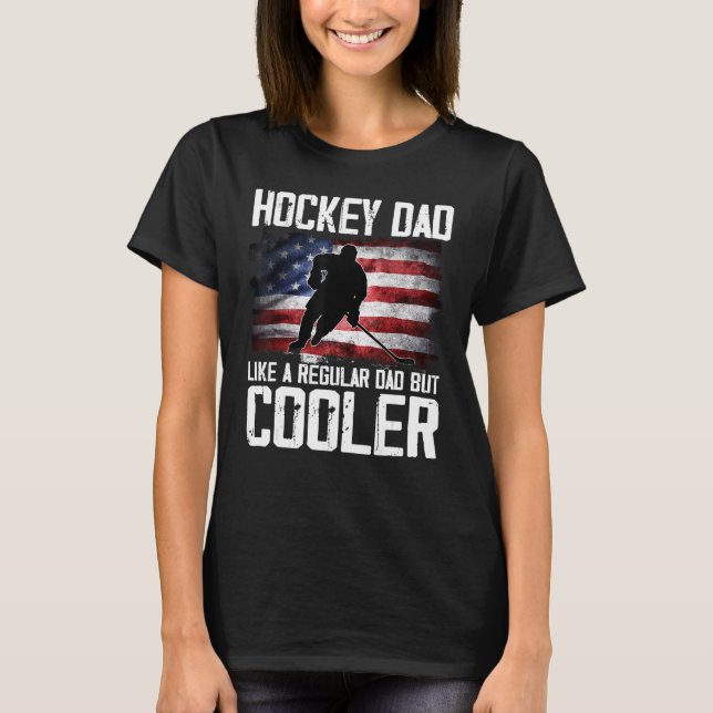 Hockey Dad Just Like A Regular Dad But Cooler Fath T-Shirt (Front)