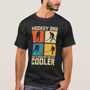 Hockey Dad Like A Regular Dad But Cooler Father's T-Shirt