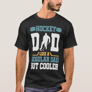 Hockey Dad Like a Regular Dad but Cooler  Great Fa T-Shirt