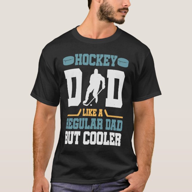 Hockey Dad Like a Regular Dad but Cooler  Great Fa T-Shirt (Front)