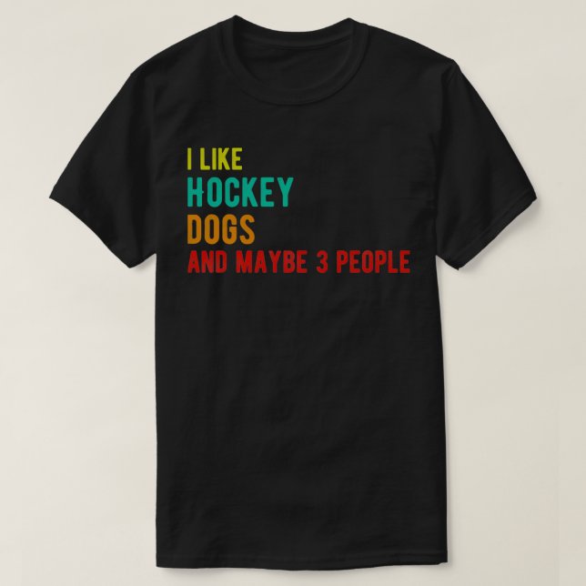 Hockey dogs funny birthday i like Hockey dogs and  T-Shirt (Design Front)