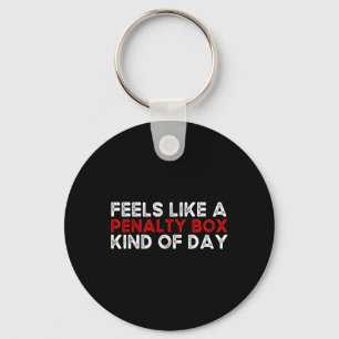 Hockey - Feels Like A Penalty Box Day - Hockey Pla Key Ring