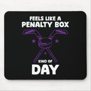 Hockey - Feels Like A Penalty Box Day - Hockey Pla Mouse Pad