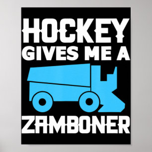 Hockey Gives Me A Zamboner Ice Hockey Player Poster