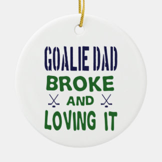 Hockey Goalie Dad Broke and Loving It Ceramic Ornament