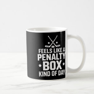 Hockey Goalie Feels Like A Penalty Box Kind Of Day Coffee Mug