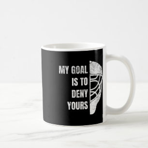 Hockey Goalie Hoodie - My Goal Is To Deny Yours Coffee Mug