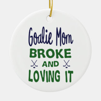 Hockey Goalie Mum Broke and Loving It Ceramic Ornament