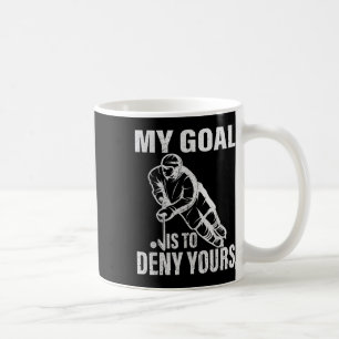 Hockey Goalie - My Goal Is To Deny Yours Coffee Mug
