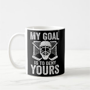Hockey Goalie My Goal Is To Deny Yours Fun Goalie Coffee Mug