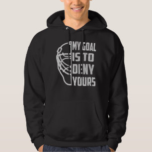 Hockey Goalie - My Goal is to deny yours Hoodie