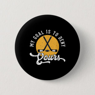 Hockey Goalie Shirt My Goal Is To Deny Yours Birth 6 Cm Round Badge