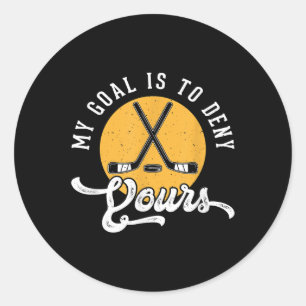 Hockey Goalie Shirt My Goal Is To Deny Yours Birth Classic Round Sticker