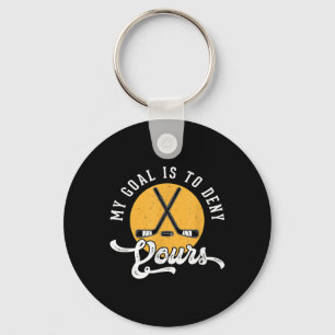 Hockey Goalie Shirt My Goal Is To Deny Yours Birth Key Ring