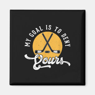 Hockey Goalie Shirt My Goal Is To Deny Yours Birth Magnet