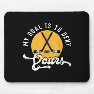 Hockey Goalie Shirt My Goal Is To Deny Yours Birth Mouse Pad
