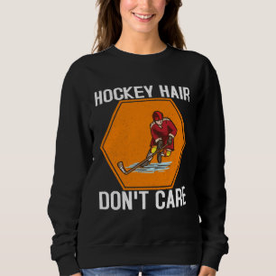 Hockey Hair Don't Care Funny Ice Hockey Player Lov Sweatshirt