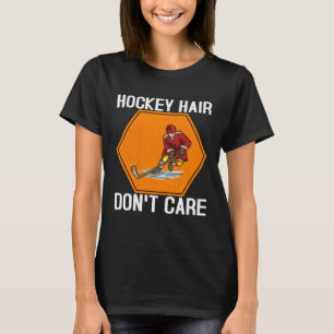 Hockey Hair Don't Care Funny Ice Hockey Player Lov T-Shirt