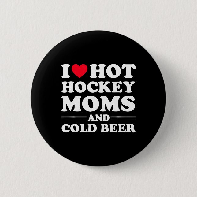 Hockey I Love Hot Hockey Moms And Cold Beer  6 Cm Round Badge (Front)