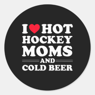 Hockey I Love Hot Hockey Moms And Cold Beer Classic Round Sticker