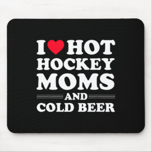 Hockey I Love Hot Hockey Moms And Cold Beer  Mouse Pad