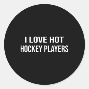 Hockey I Love Hot Hockey Players  Classic Round Sticker