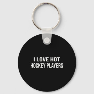 Hockey I Love Hot Hockey Players Key Ring