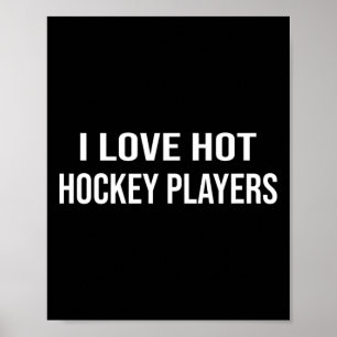 Hockey I Love Hot Hockey Players Poster