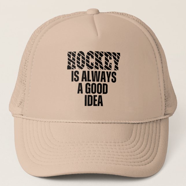 HOCKEY IS ALWAYS A GOOD IDEA  TRUCKER HAT (Front)
