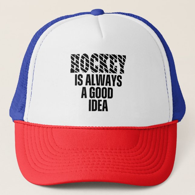 HOCKEY IS ALWAYS A GOOD IDEA  TRUCKER HAT (Front)