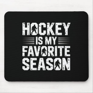 Hockey Is My Favorite Season For Enthusiasts And F Mouse Pad