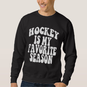 Hockey Is My Favorite Season Positive quote Tren Sweatshirt