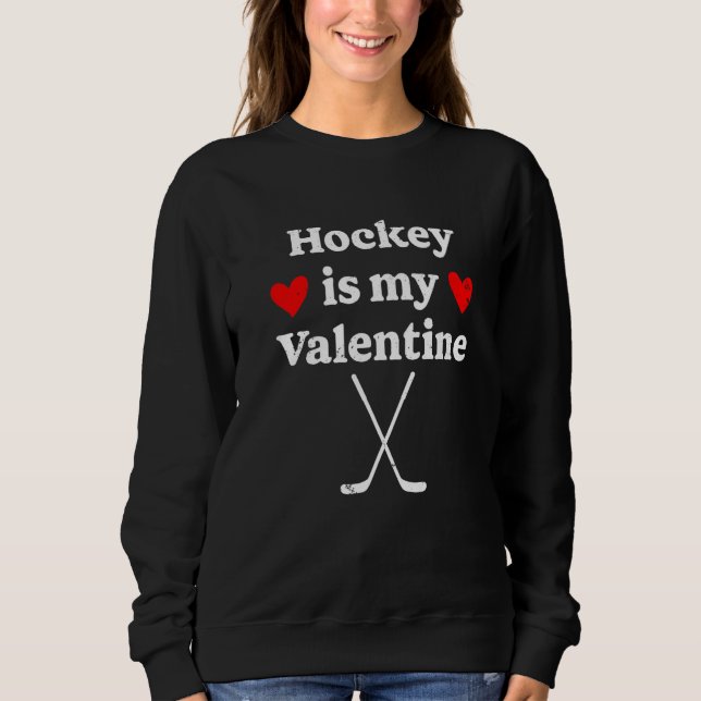 Hockey Is My Valentine Funny Hockey Valentines Day Sweatshirt (Front)