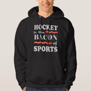 Hockey Is The Bacon Of Sports Hoodie