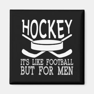 Hockey Its Like Football But For Men Hockey Magnet
