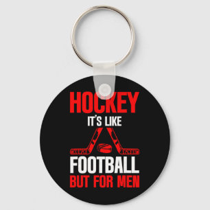 Hockey It's Like Footbyll But For Men Ice Sport -- Key Ring