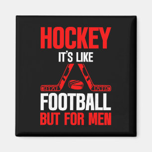 Hockey It's Like Footbyll But For Men Ice Sport -- Magnet