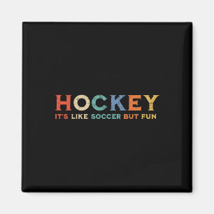 Hockey It's Like Soccer But Fun (1) Magnet
