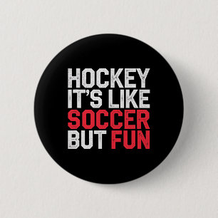 Hockey It's Like Soccer But Fun Cool Athlete ----- 6 Cm Round Badge