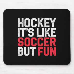 Hockey It's Like Soccer But Fun Cool Athlete ----- Mouse Pad