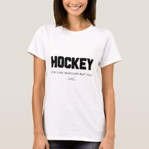 Hockey It's Like Soccer But Fun Funny Hockey Lover T-Shirt